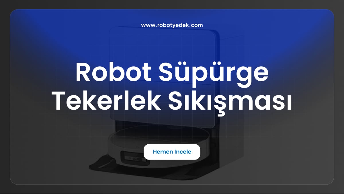 robot süpürge tekerlek sıkışması