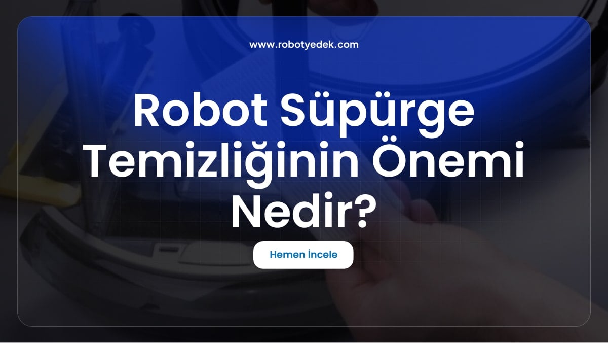 Robot Süpürge Temizliğinin Önemi Nedir ?