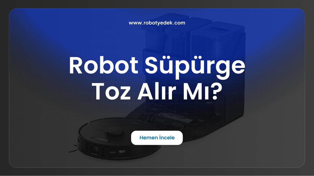 robot süpürge toz alır mı