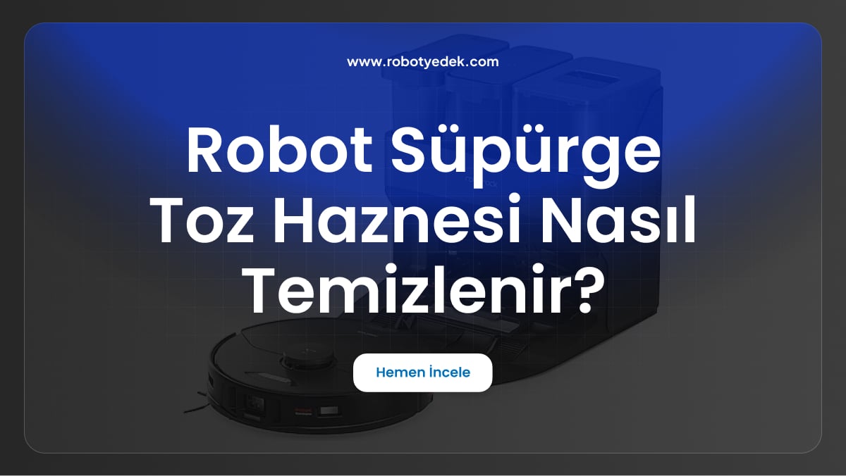 robot süpürge nasıl toz haznesi nasıl temizlenir
