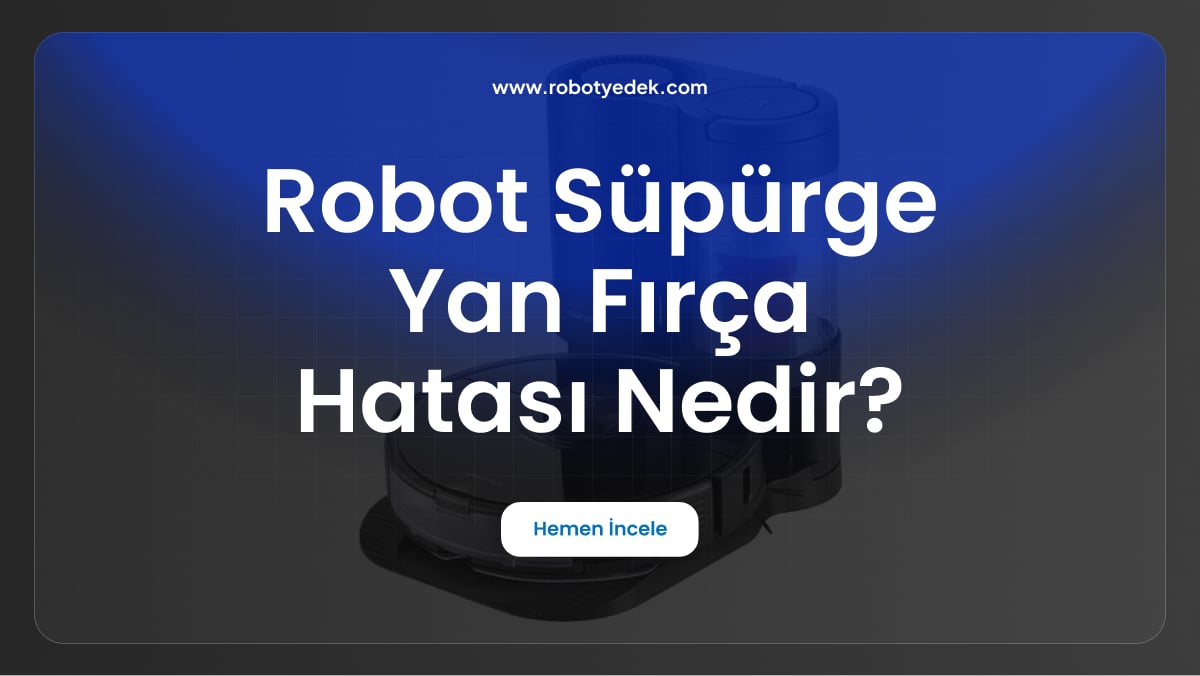 robot süpürge yan fırça hatası nedir
