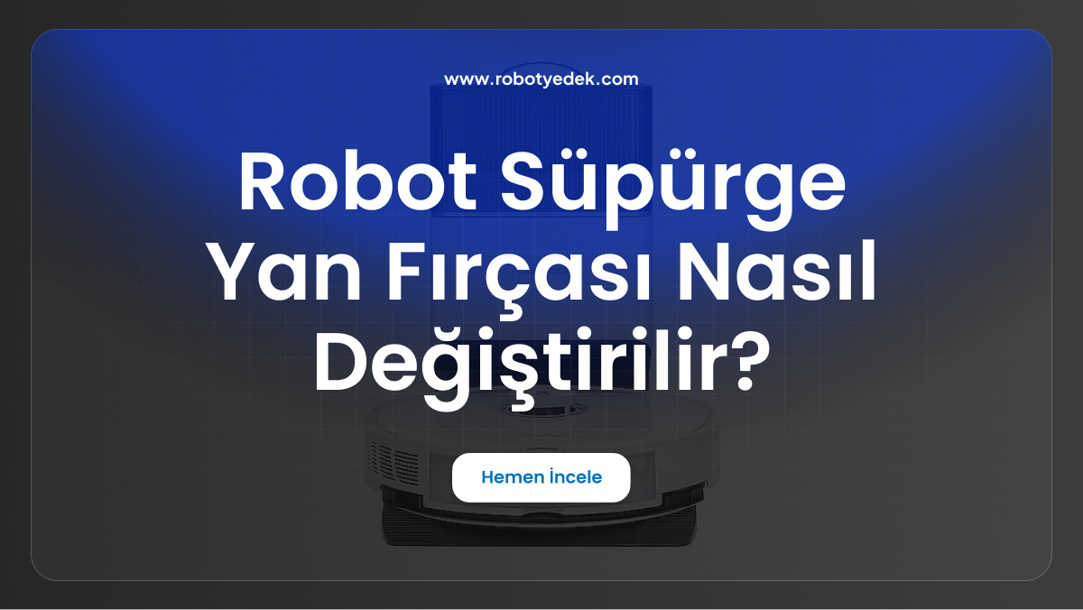 robot süpürge yan fırçası nasıl değiştirilir