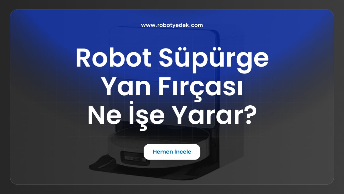 robot süpürge yan fırçası ne işe yarar