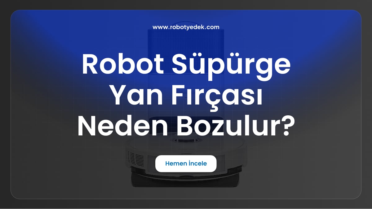 robot süpürge yan fırçası neden bozulur