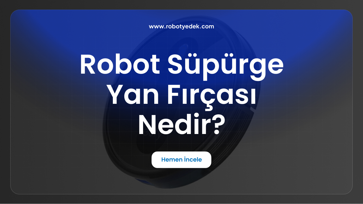 robot süpürge yan fırçası nedir