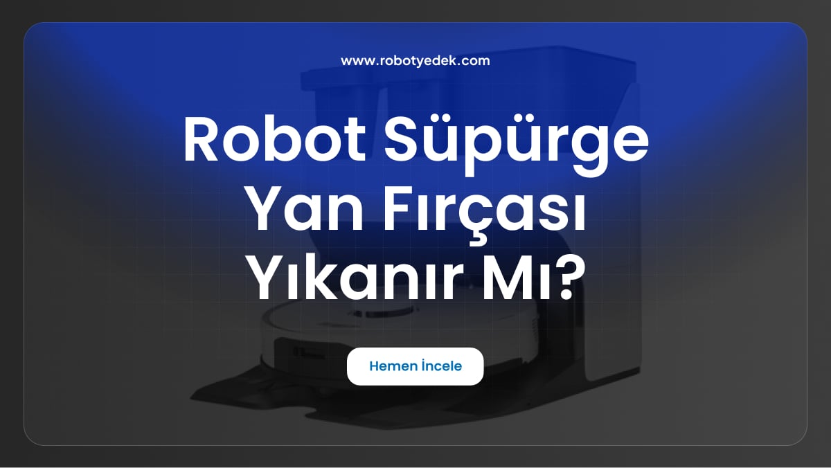 robot süpürge yan fırçası yıkanır mı