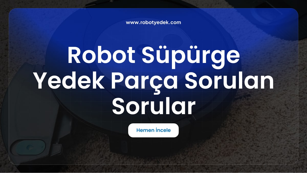 Robot Süpürge Yedek Parça Sorulan Sorular