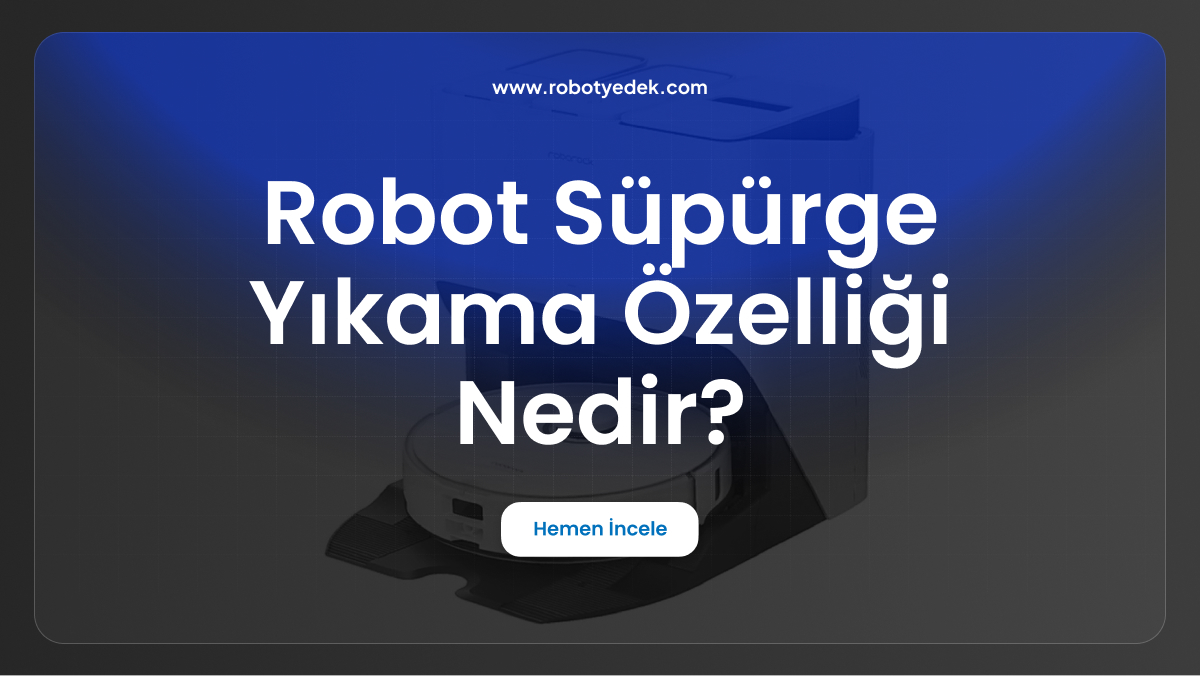 robot süpürge yıkama özelliği nedir