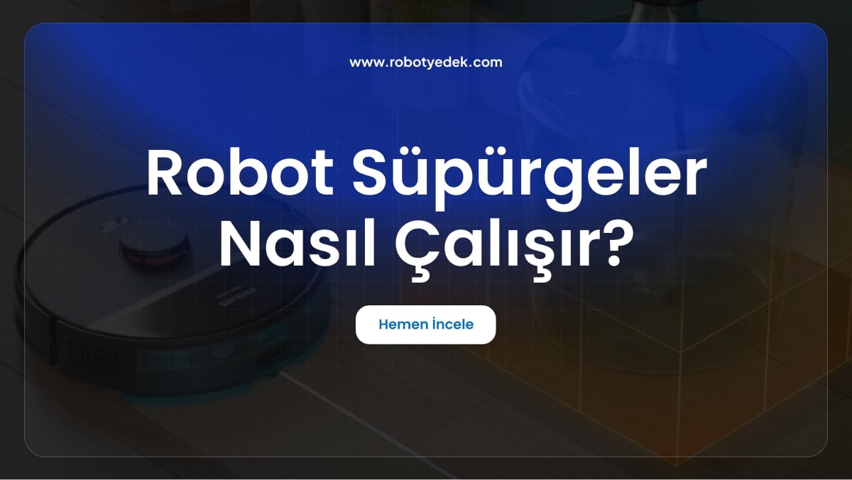 Robot Süpürgeler Nasıl Çalışır ?