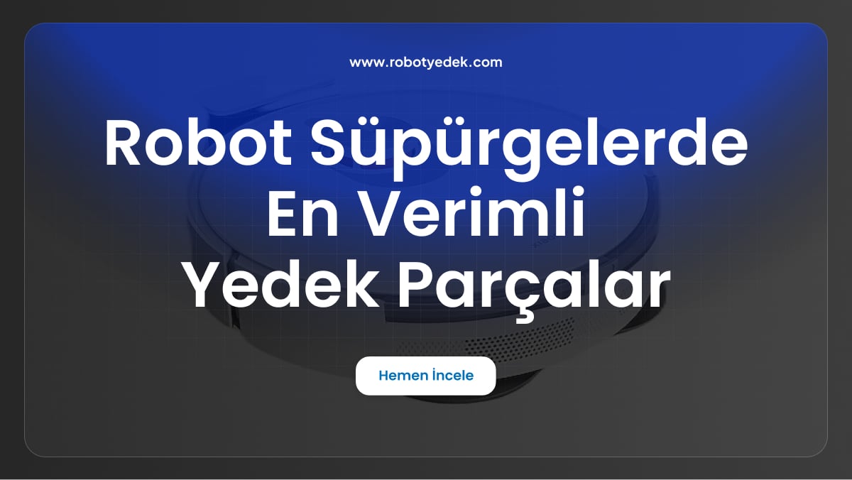 robot süpürgelerde en verimli yedek parçalar