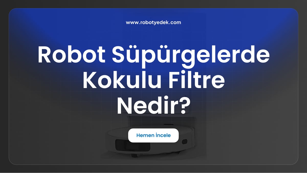 robot süpürgelerde kokulu filtre nedir