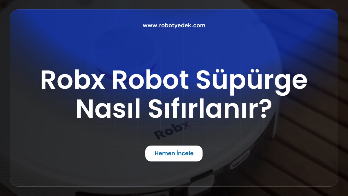 Robx Robot Süpürge Nasıl Sıfırlanır?