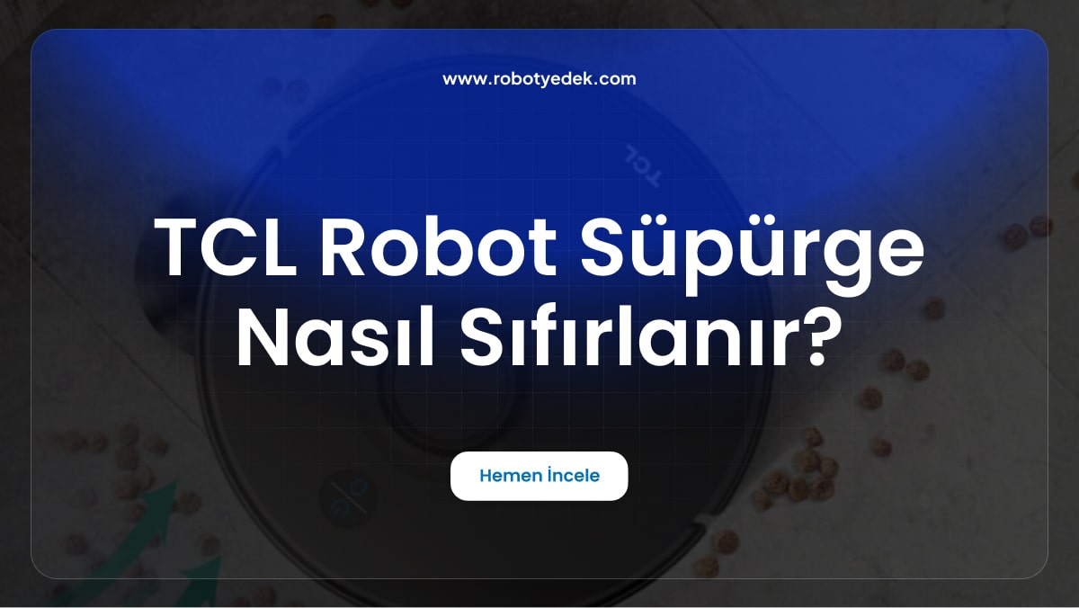 TCL Robot Süpürge Nasıl Sıfırlanır?