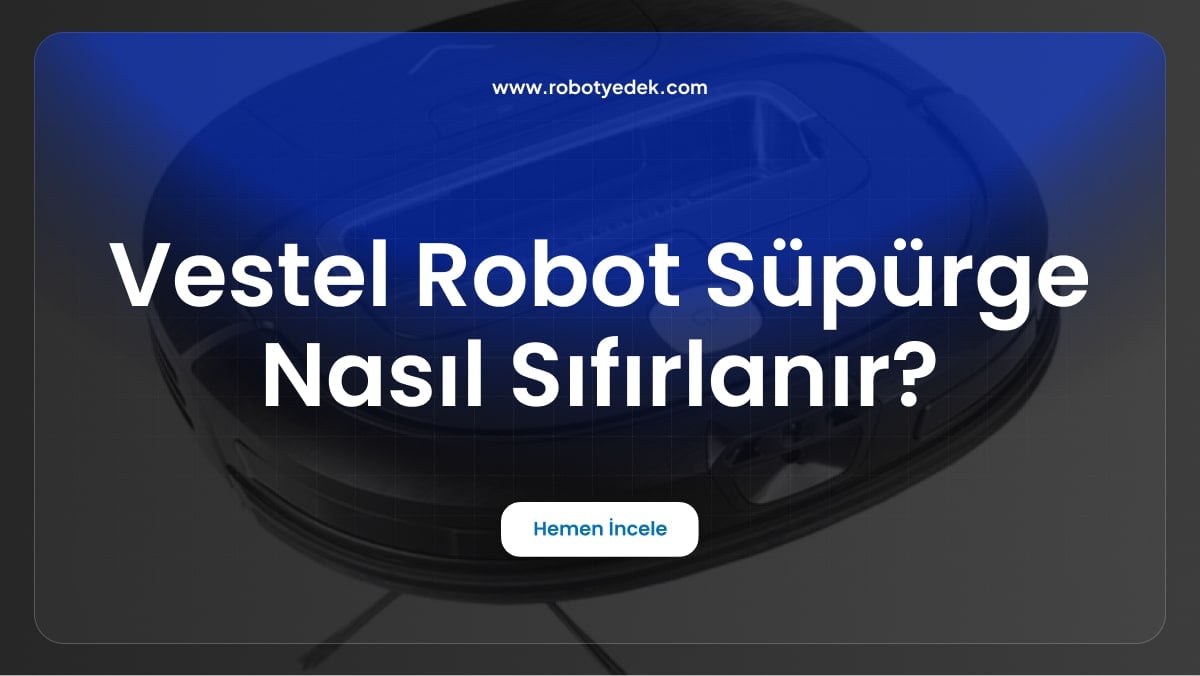 Vestel Robot Süpürge Nasıl Sıfırlanır?