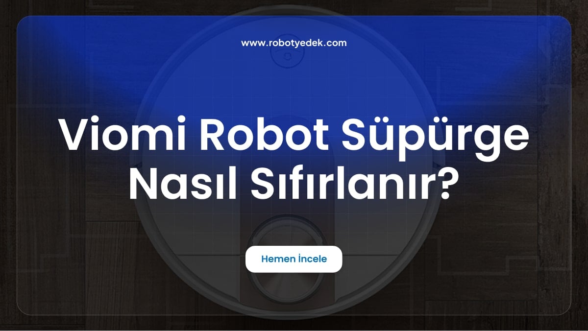 Viomi Robot Süpürge Nasıl Sıfırlanır?