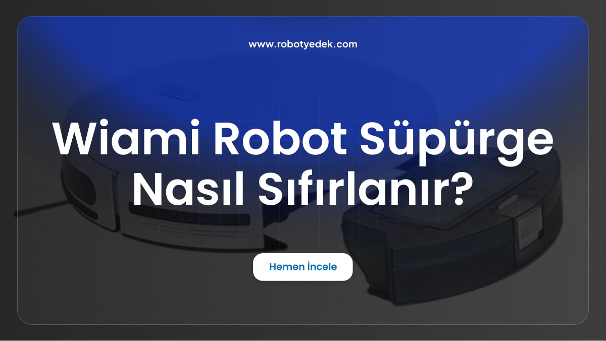 Wiami Robot Süpürge Nasıl Sıfırlanır?