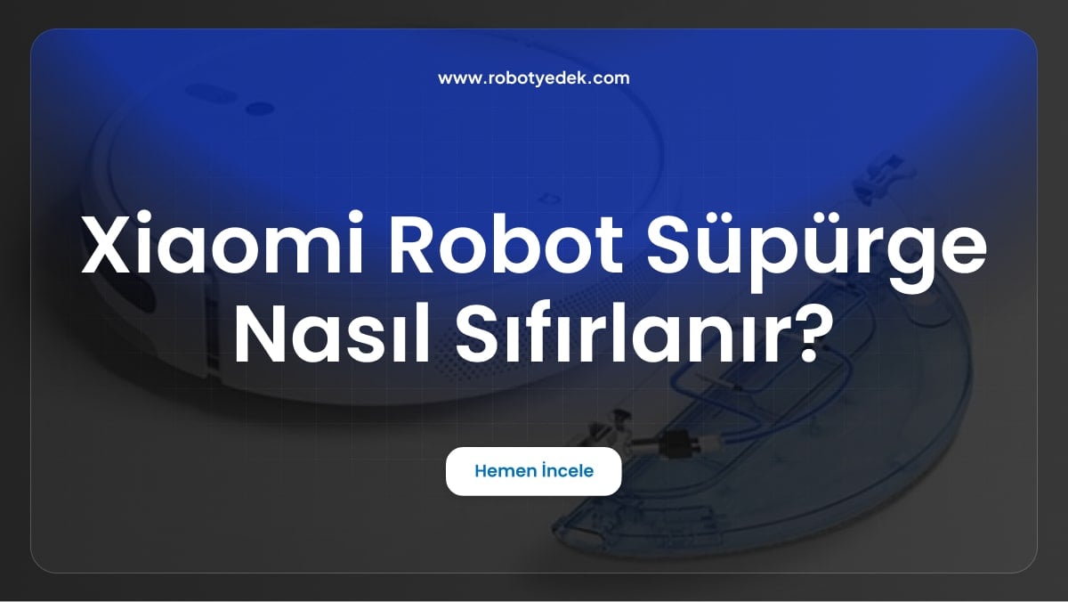 Xiaomi Robot Süpürge Nasıl Sıfırlanır?