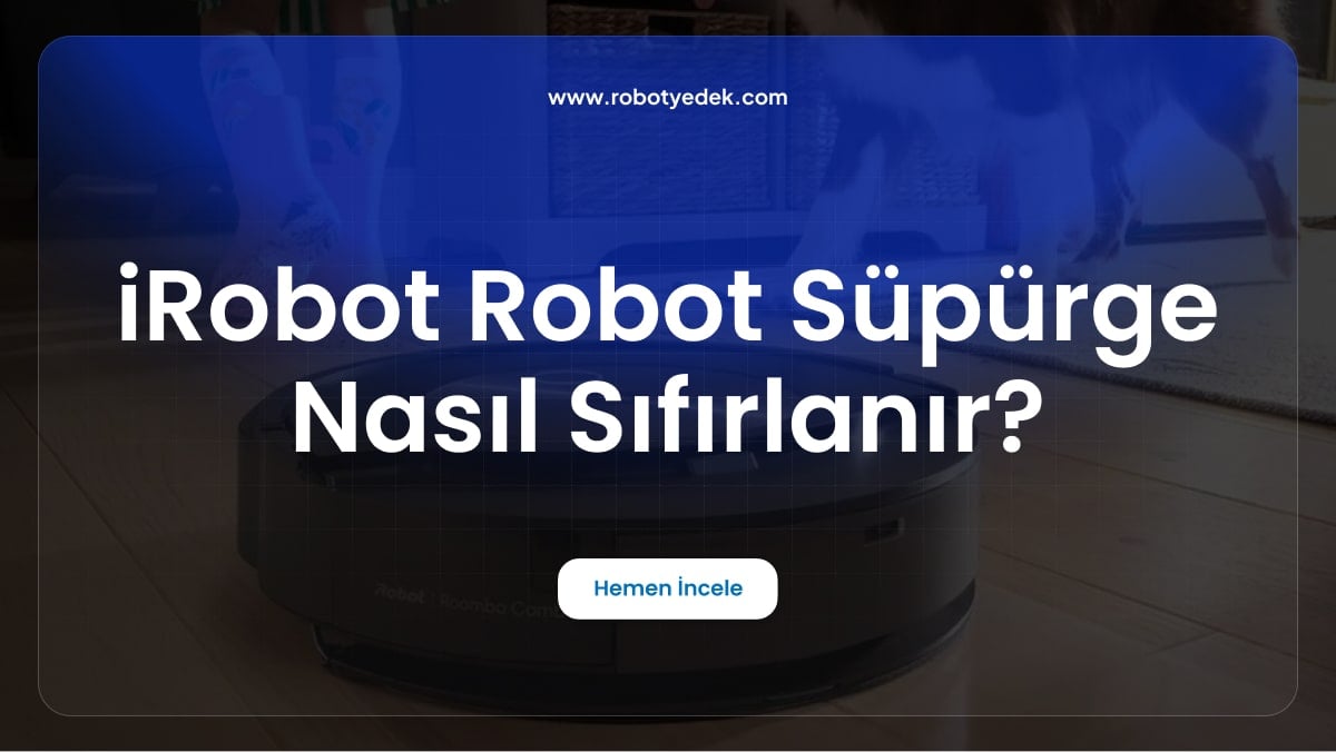 iRobot Robot Süpürge Nasıl Sıfırlanır