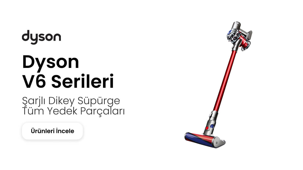 Dyson V6 Serileri Yedek Parçaları