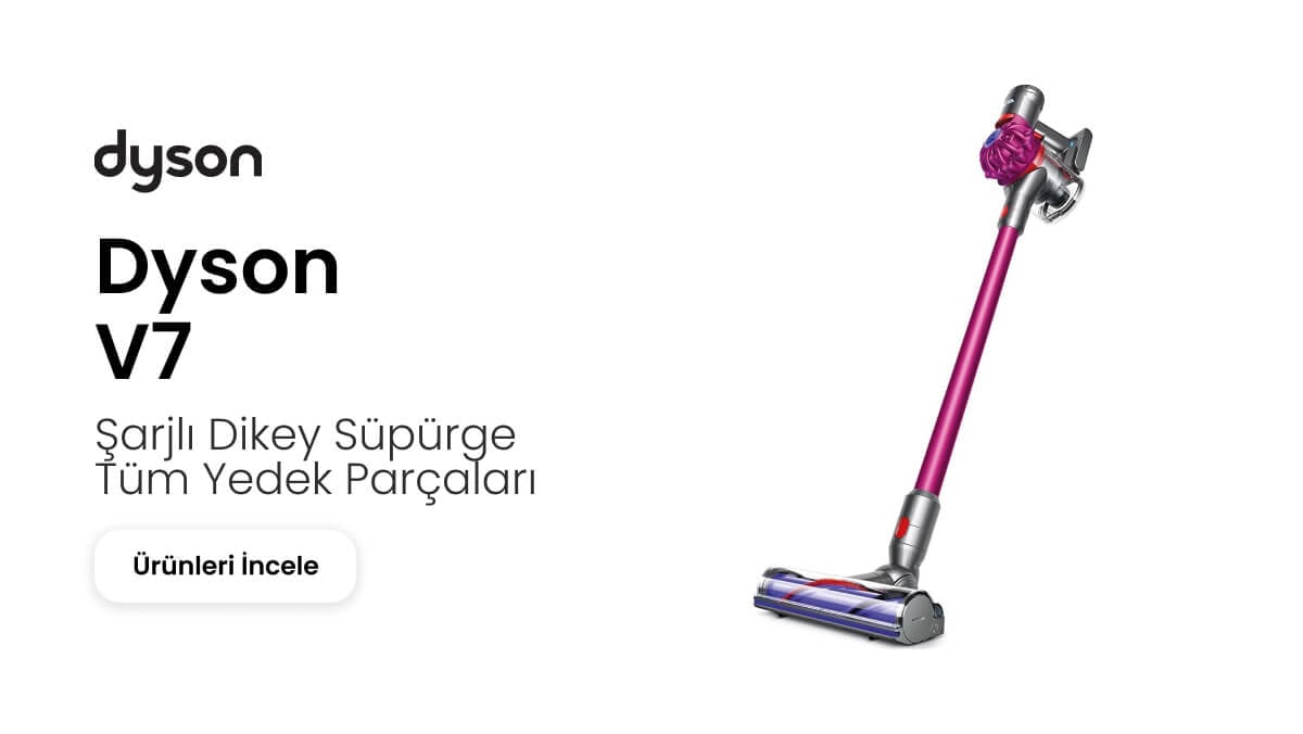 Dyson V7 Yedek Parçaları
