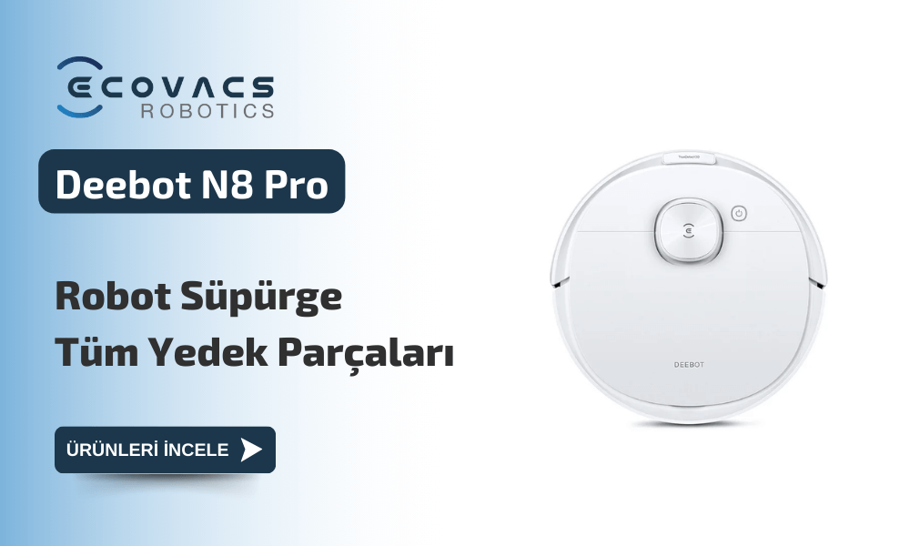 Ecovacs Deebot N8 Pro Robot Süpürge Yedek Parçaları