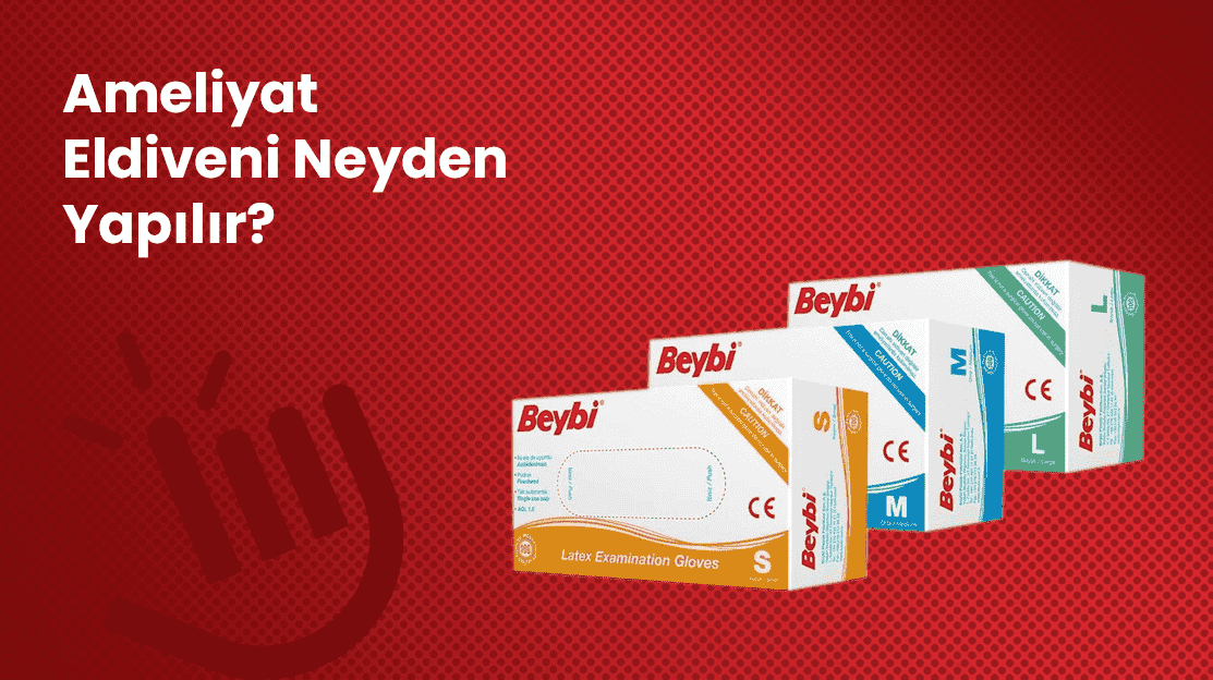 Ameliyat Eldiveni Neyden Yapılır?