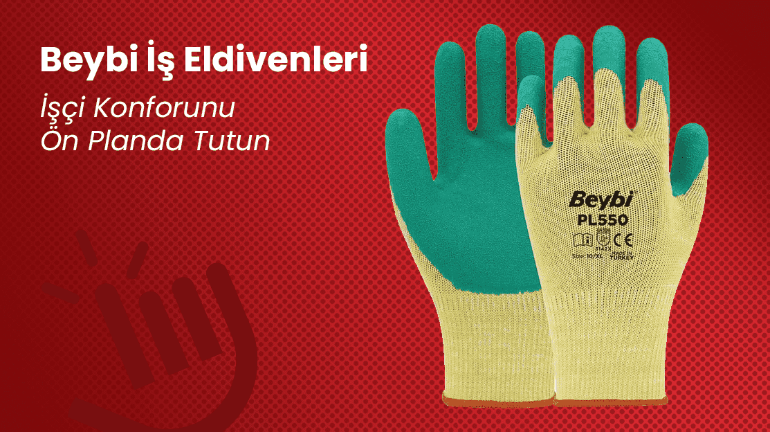 Beybi İş Eldivenleri: İşçi Konforunu Ön Planda Tutun