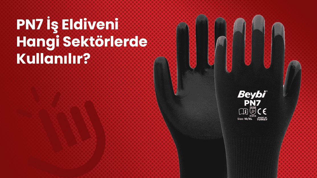 Beybi PN7 İş Eldiveni Hangi Sektörlerde Kullanılır?