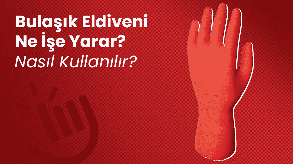 Bulaşık Eldiveni Ne İşe Yarar? Nasıl Kullanılır?