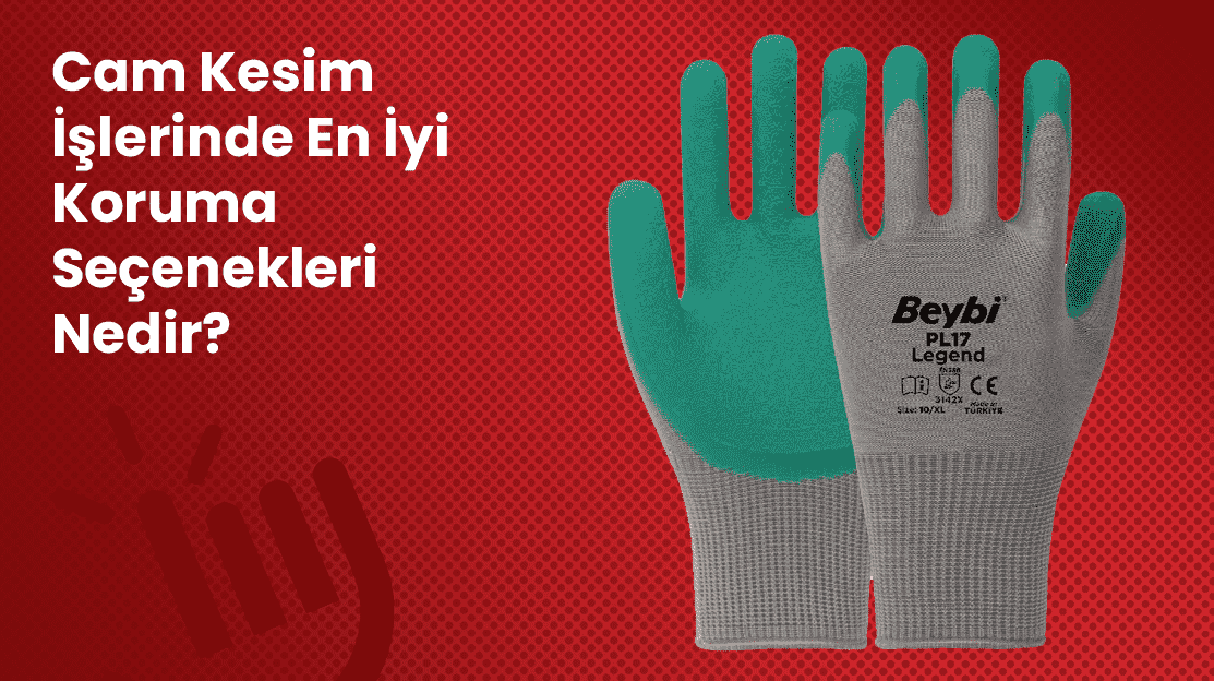 Camcı Eldivenleri: Cam Kesim İşlerinde En İyi Koruma Seçenekleri Nedir?