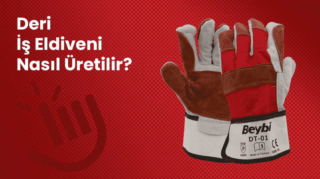 Deri İş Eldiveni Nasıl Üretilir?