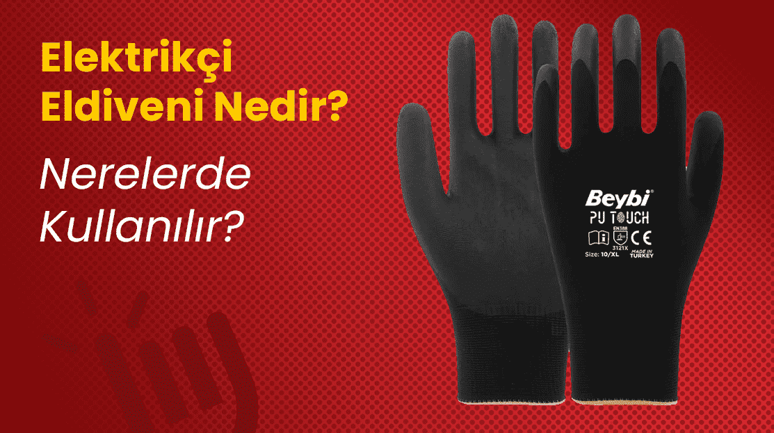 Elektrikçi Eldiveni Nedir? Nerelerde Kullanılır?