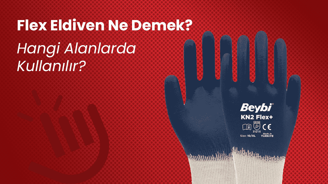 Flex Eldiven Ne Demek? Hangi Alanlarda Kullanılır?