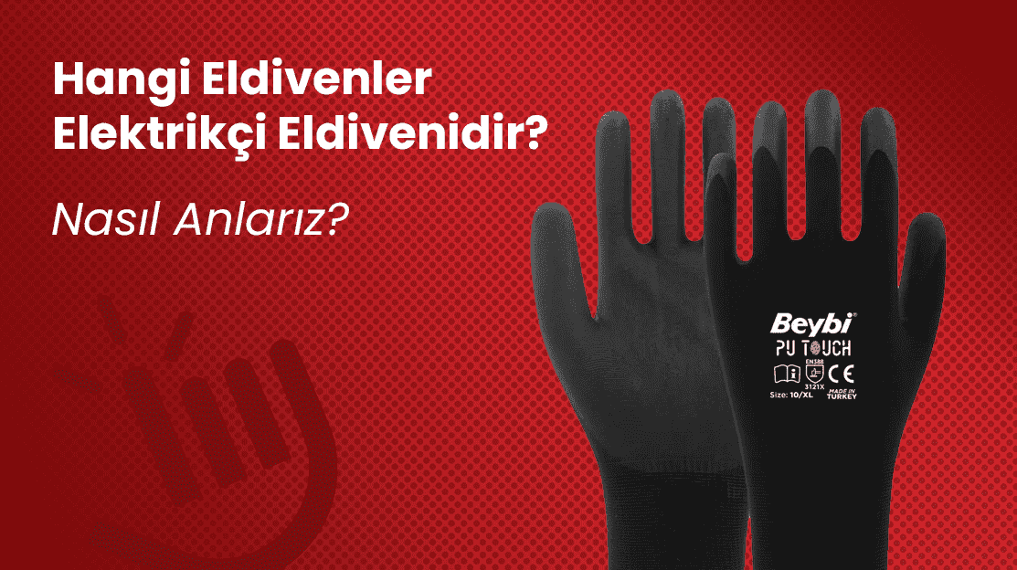 Hangi Eldivenler Elektrikçi Eldivenidir? Nasıl Anlarız?
