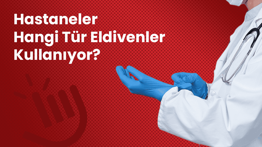 Hastaneler Hangi Tür Eldivenler Kullanıyor?