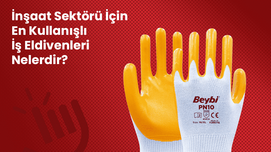 İnşaat Sektörü İçin En Kullanışlı İş Eldivenleri Nelerdir?