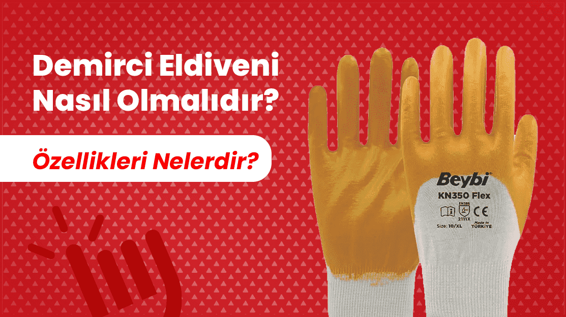 İnşaatta Demirci Eldiveni Nasıl Olmalıdır? Demirci Eldivenin Özellikleri Nelerdir?