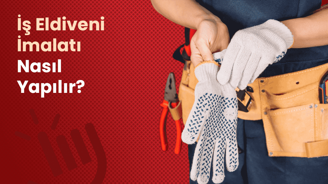 İş Eldiveni İmalatı Nasıl Yapılır?