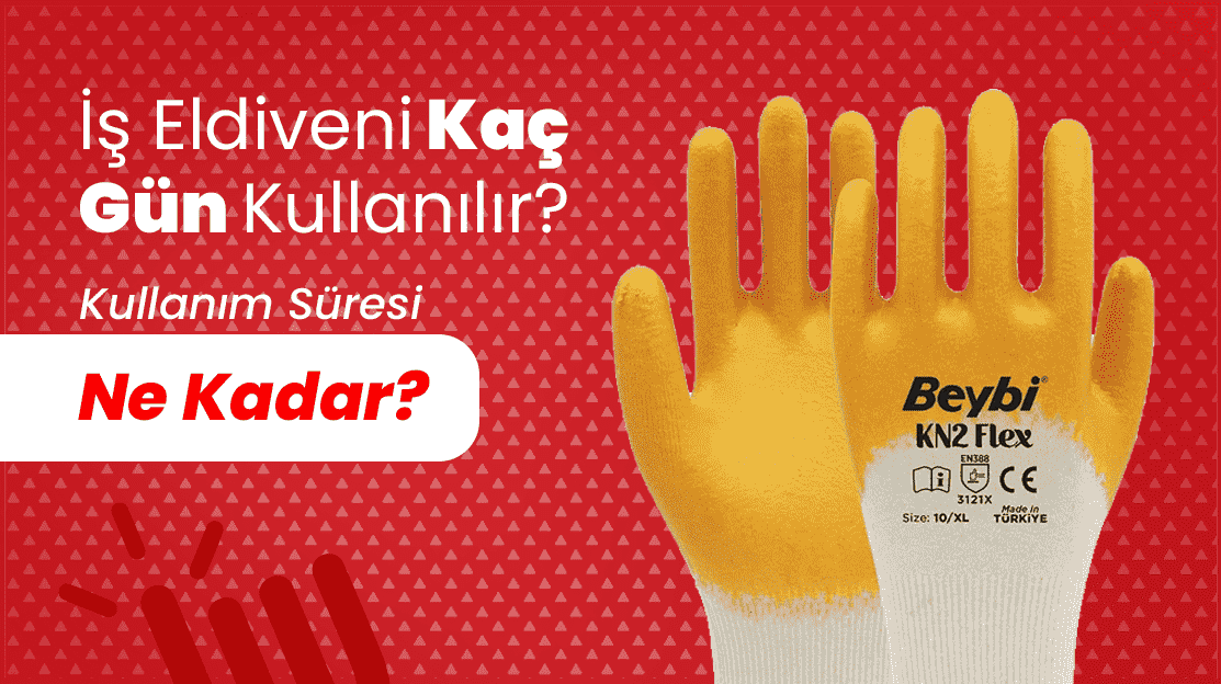 İş Eldiveni Kaç Gün Kullanılır? Kullanım Süresi Ne Kadar?