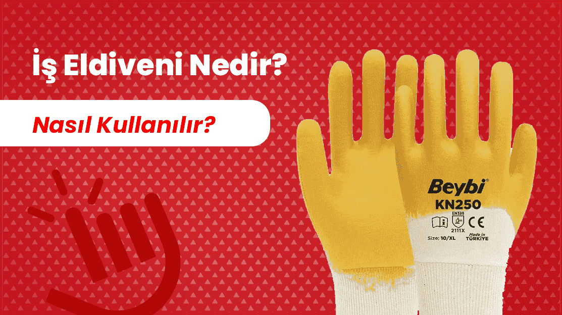İş Eldiveni Nedir? Nasıl Kullanılır?