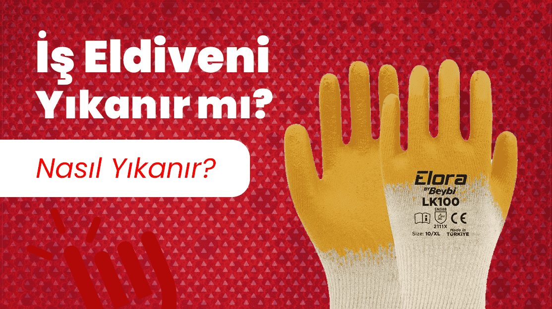 İş Eldiveni Yıkanır mı? Nasıl Yıkanır?