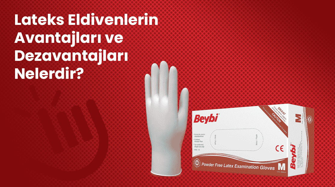Lateks Eldivenlerin Avantajları ve Dezavantajları Nelerdir?
