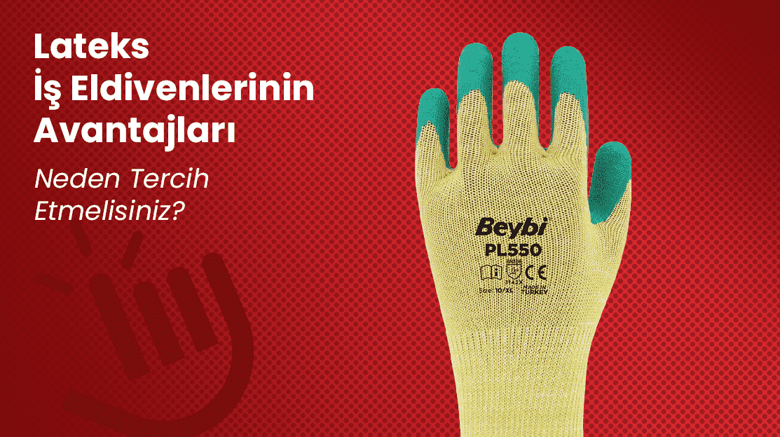 Lateks İş Eldivenlerinin Avantajları: Neden Tercih Etmelisiniz?