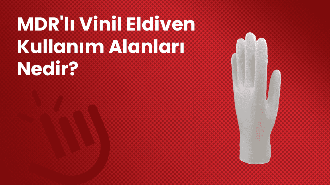 MDR'lı Vinil Eldiven Kullanım Alanları Nedir?