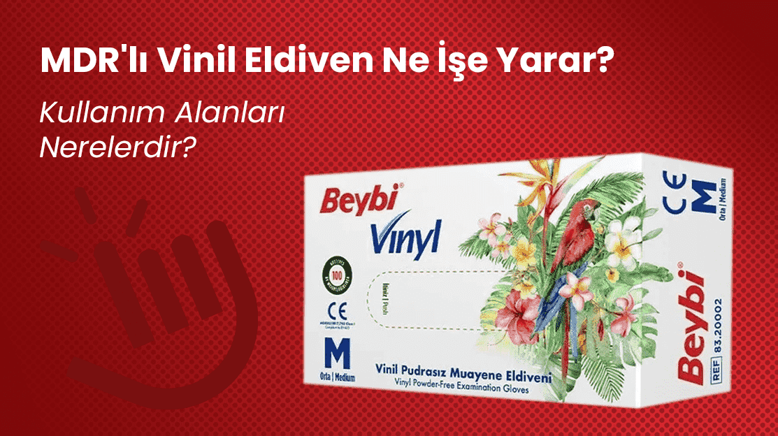 MDR'lı Vinil Eldiven Ne İşe Yarar? Kullanım Alanları Nerelerdir?