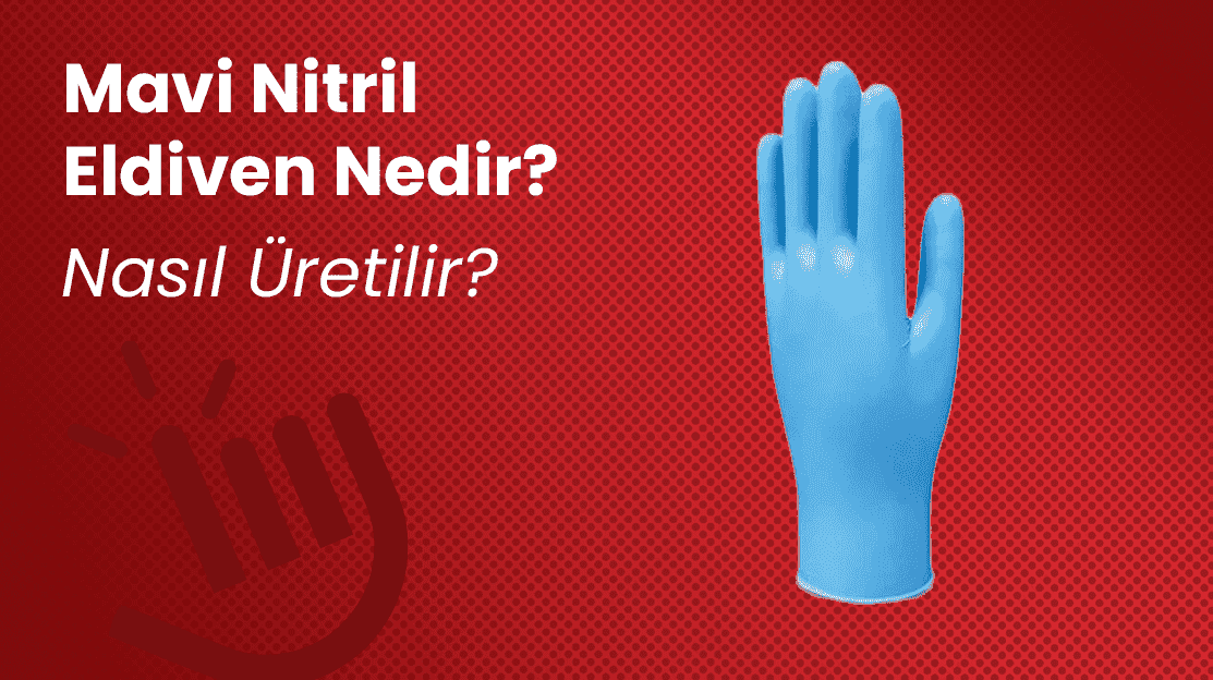 Mavi Nitril Eldiven Nedir? Nasıl Üretilir?