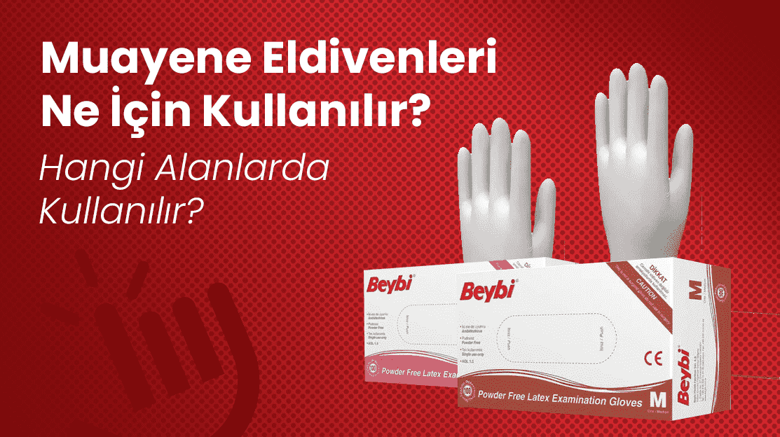 Muayene Eldivenleri Ne İçin Kullanılır? Hangi Alanlarda Kullanılır?
