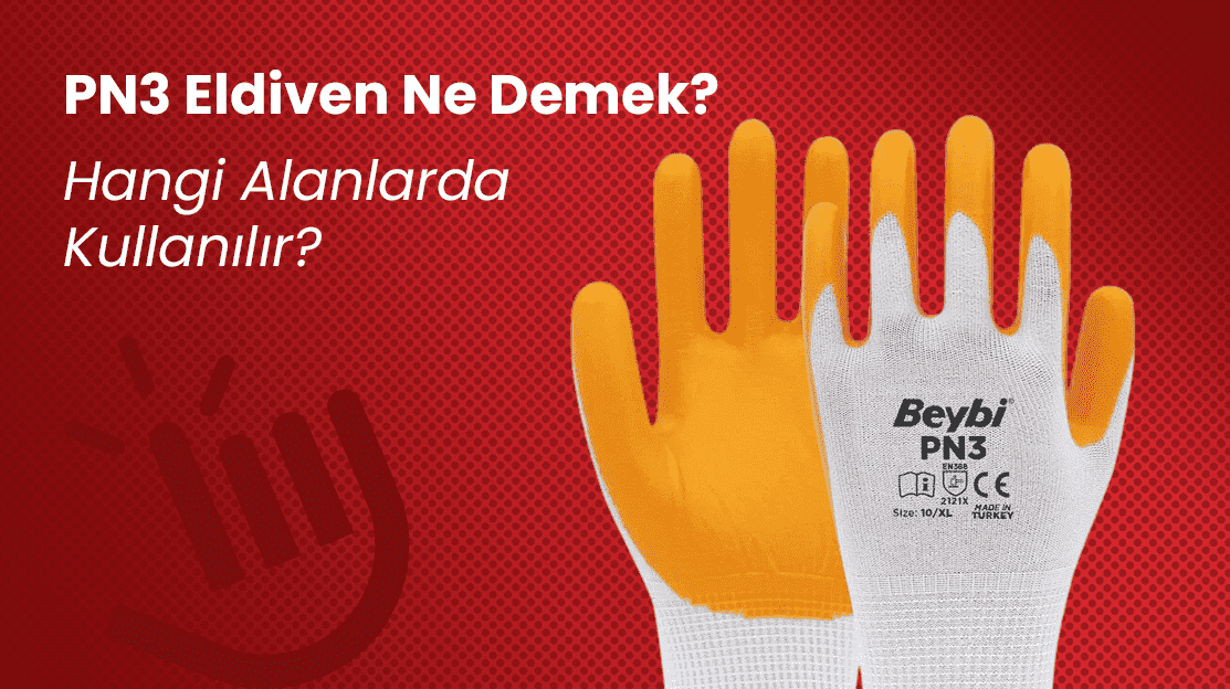 PN3 Eldiven Ne Demek? Hangi Alanlarda Kullanılır?