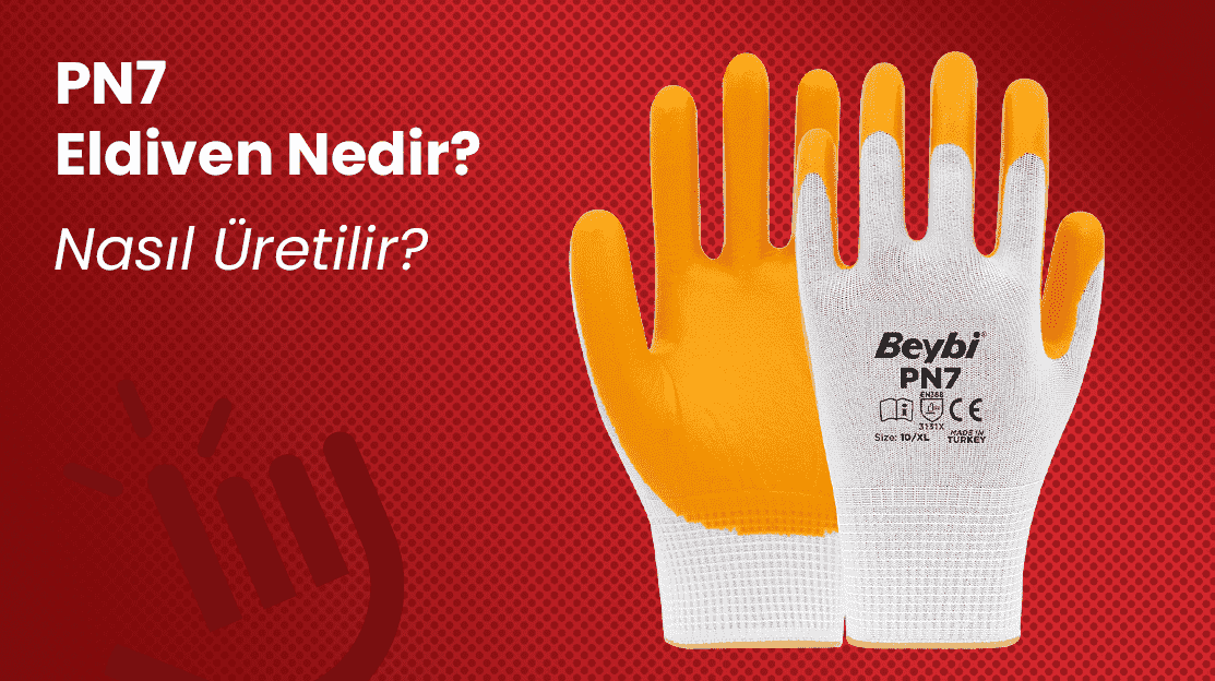 PN7 Eldiven Nedir? Nasıl Üretilir?