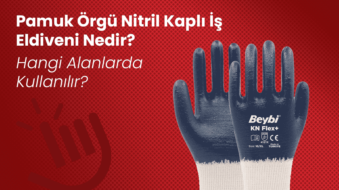 Pamuk Örgü Nitril Kaplı İş Eldiveni Nedir? Hangi Alanlarda Kullanılır?